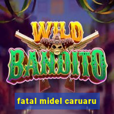 fatal midel caruaru